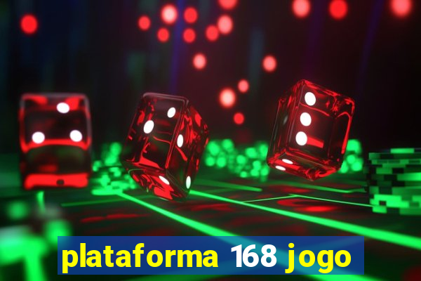 plataforma 168 jogo